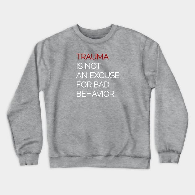 Trauma is Not an Excuse for Bad Behavior - White Text Crewneck Sweatshirt by Pointless_Peaches